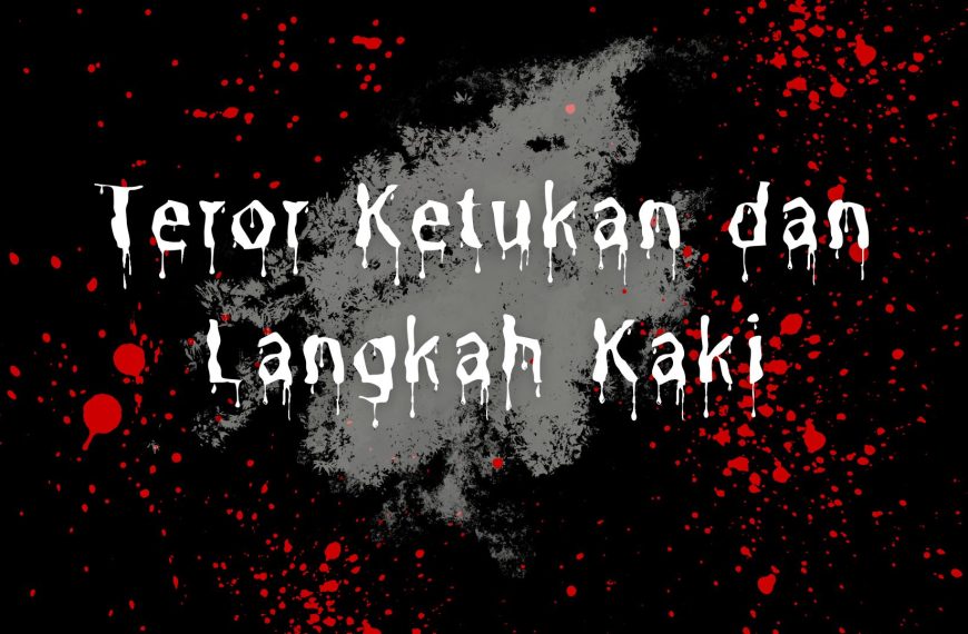 Teror Ketukan dan Langkah Kaki