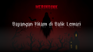 Bayangan Hitam di Balik Lemari