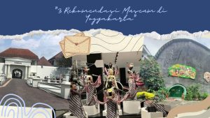 Tiga Rekomendasi Museum di Yogyakarta